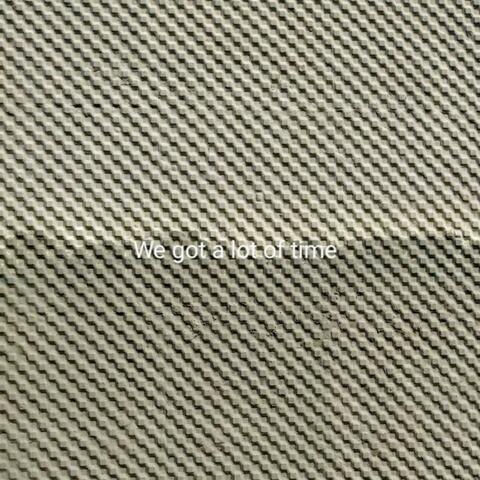 We Got a Lot of Time