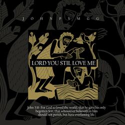 Lord You Still Love Me