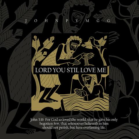 Lord You Still Love Me