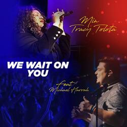 We Wait on You