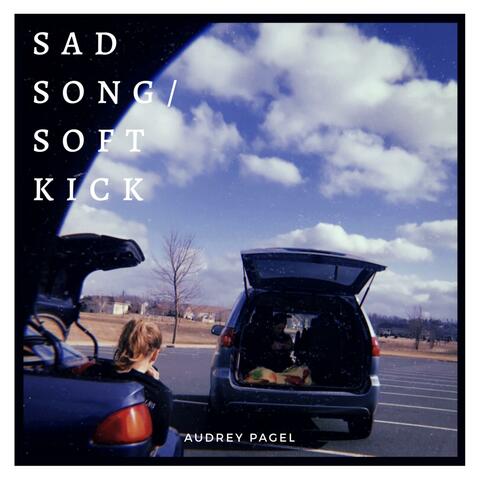 Sad Song / Soft Kick
