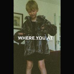 Where You At
