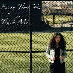 Every Time You Touch Me
