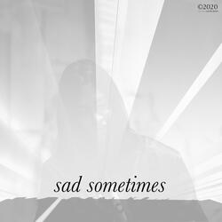 Sad Sometimes