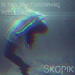 Is This What Drowning Feels Like?