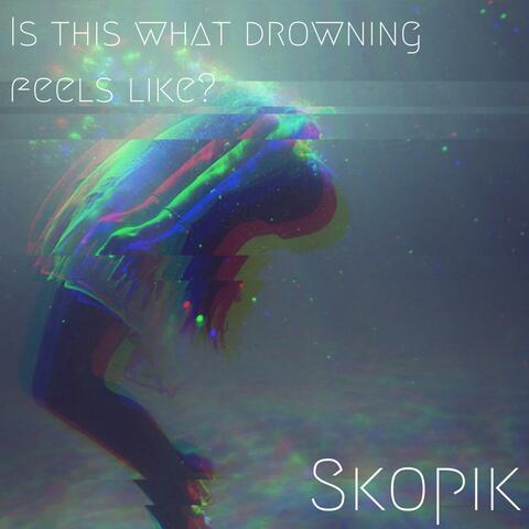Is This What Drowning Feels Like?