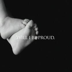 Will I Be Proud