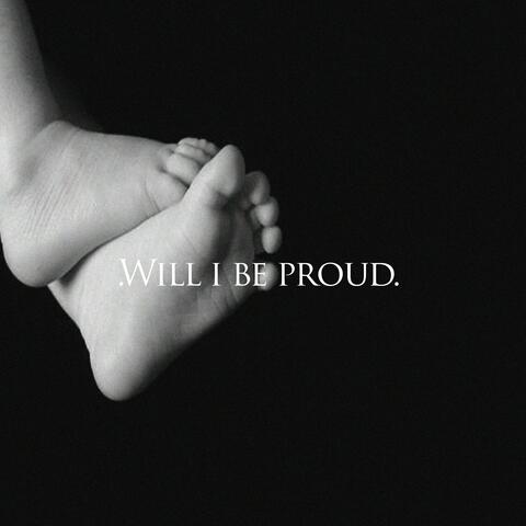 Will I Be Proud