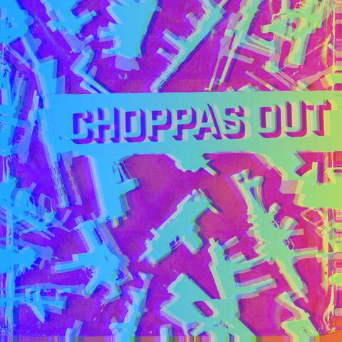 Choppas Out