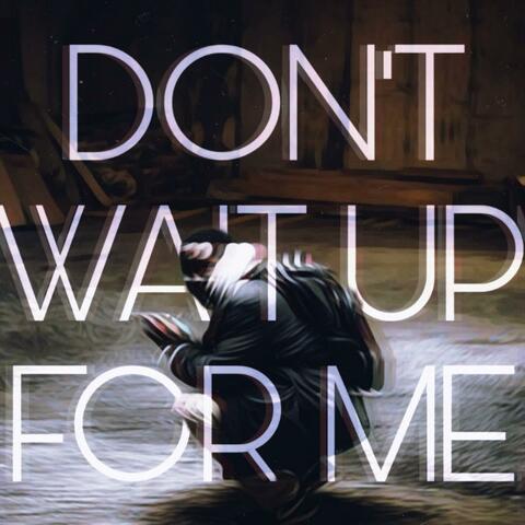 Don't Wait Up For Me