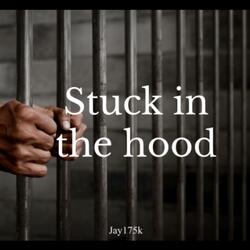 Stuck in the Hood