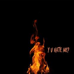 Y U Hate Me?