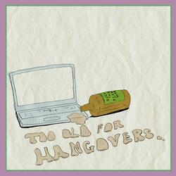 Too Old for Hangovers, Pt. 3: "I Made a Mistake"