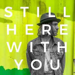 Still Here With You