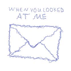 When You Looked at Me