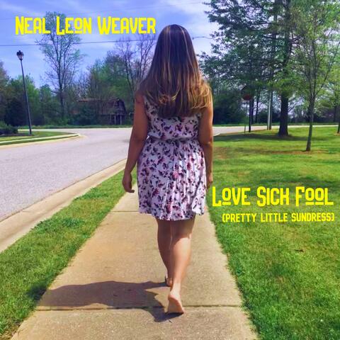 Love Sick Fool (Pretty Little Sundress) [feat. Neal Leon Weaver]