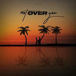 Not Over You