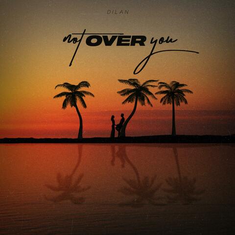 Not Over You