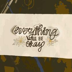 Everything Will Be Okay