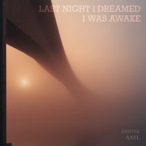 Last Night I Dreamed I Was Awake