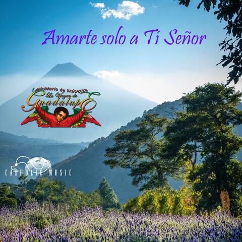 Amarte solo a Ti Señor