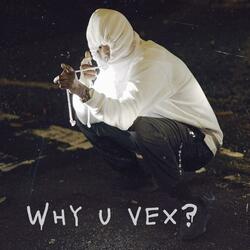 Why U Vex?