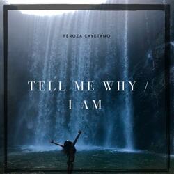 Tell Me Why / I Am