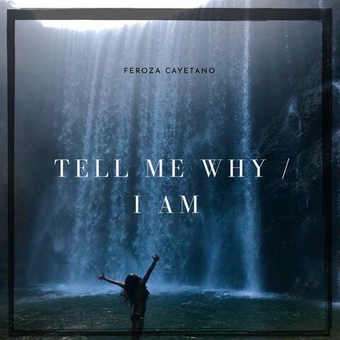 Tell Me Why / I Am