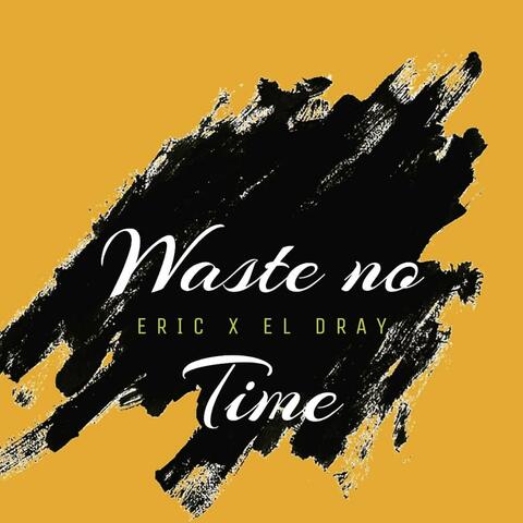 Waste No Time
