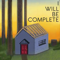 I Will Be Complete