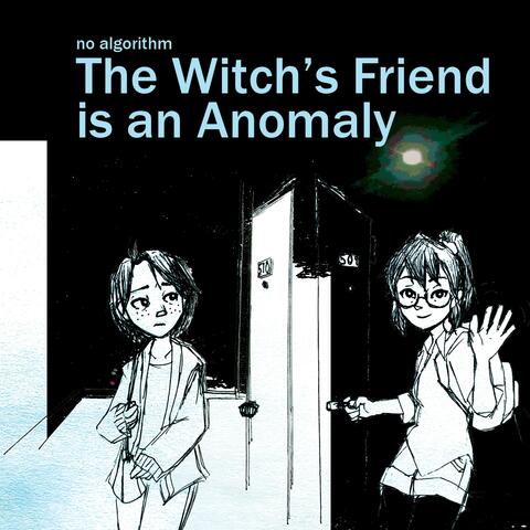 The Witch's Friend Is an Anomaly