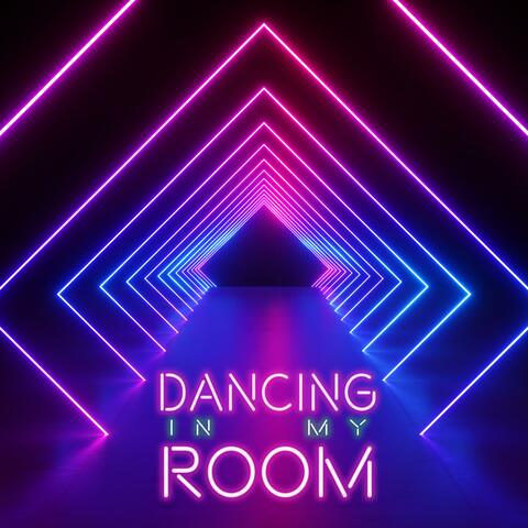 Dancing in My Room!
