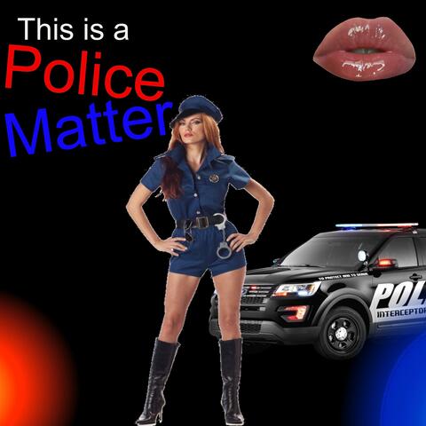 This Is a Police Matter