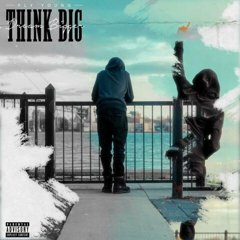 Think Big, Dream Bigger