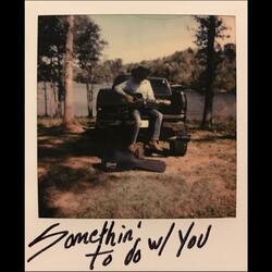 Somethin' to Do With You