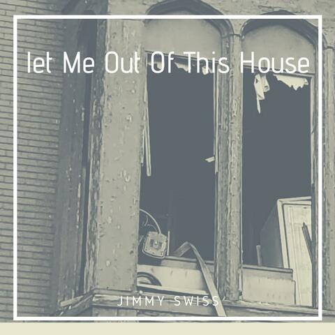 Let Me Out of This House