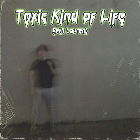 Toxic Kind of Life
