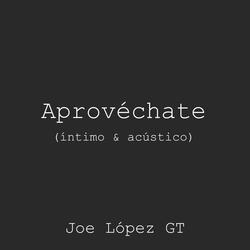 Aprovéchate (versión íntimo & acústico)