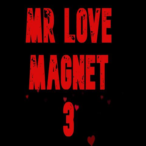 Mr Love Magnet 3