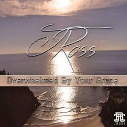 Overwhelmed by Your Grace