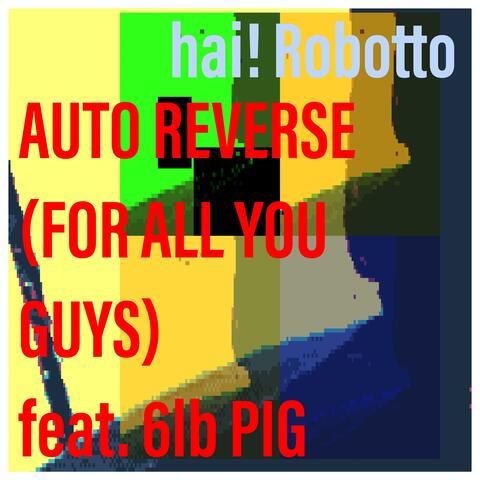 Auto Reverse (feat. 6lb Pig) [For All You Guys]