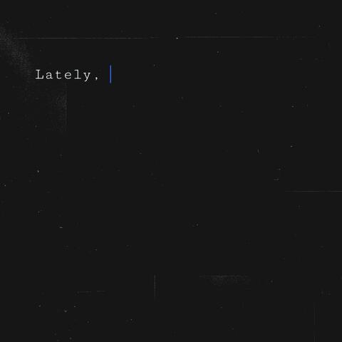 Lately