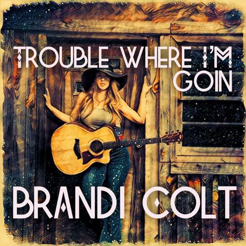 Trouble Where I'm Goin'