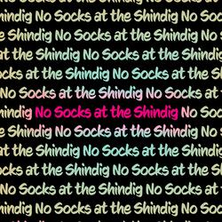 No Socks at the Shindig