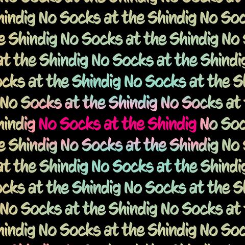 No Socks at the Shindig