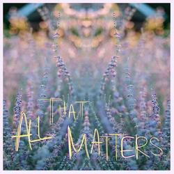 All That Matters