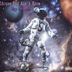 Incase You Ain't Know