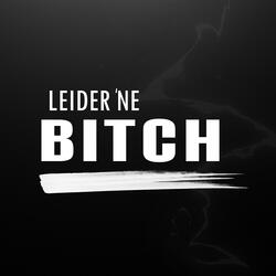 Leider 'ne Bitch