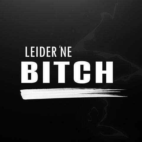 Leider 'ne Bitch