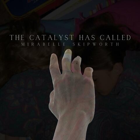 The Catalyst Has Called